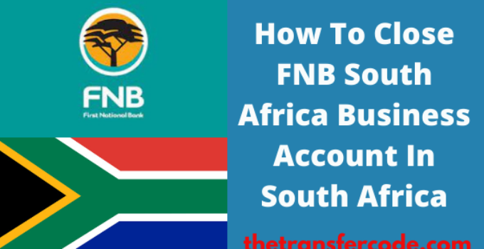 How To Close FNB Business Account In South Africa