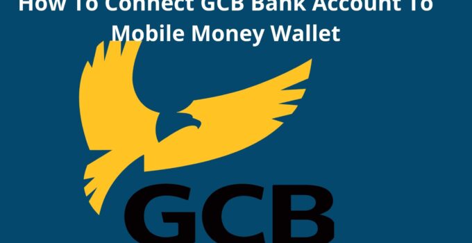 How To Connect GCB Bank Account To Mobile Money Wallet