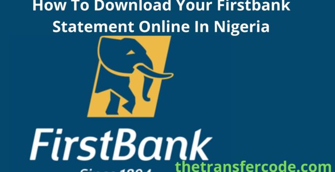 How To Download Your Firstbank Statement Online In Nigeria