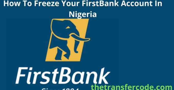 How To Freeze Your FirstBank Account In Nigeria