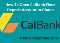 How To Open CalBank Fixed Deposit Account In Ghana