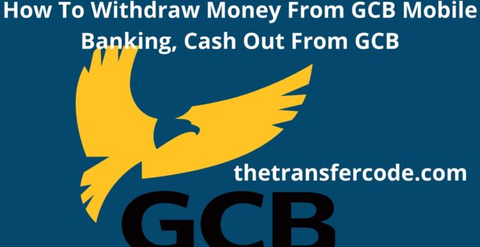 How To Withdraw Money From GCB Mobile Banking
