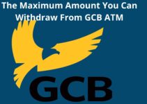 The Maximum Amount You Can Withdraw From GCB ATM