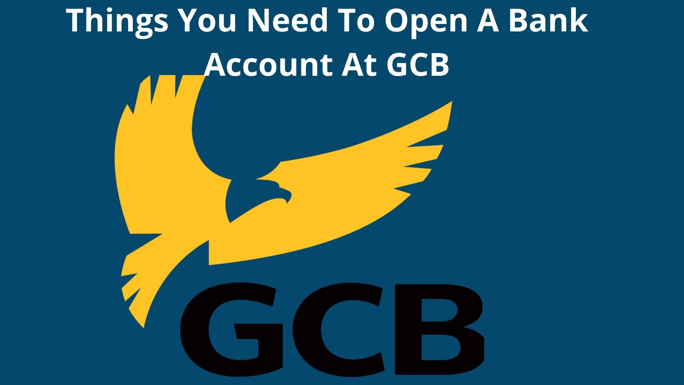 things-you-need-to-open-a-bank-account-at-gcb