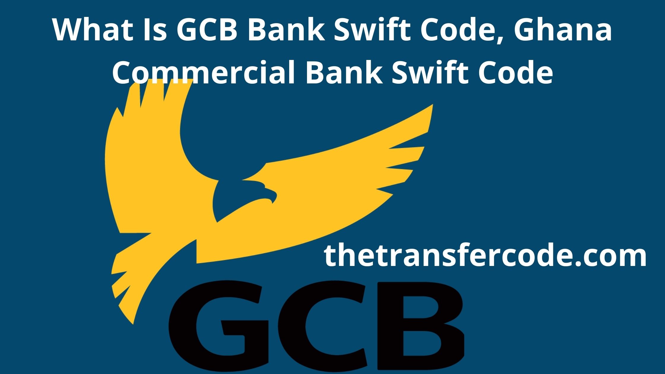 What Is GCB Bank Swift Code, Ghana Commercial Bank Swift Code