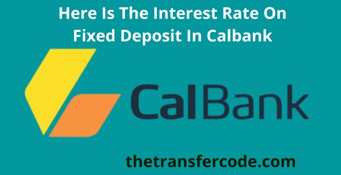 Here Is The Interest Rate On Fixed Deposit In Calbank
