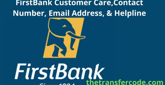 FirstBank Customer Care,Contact Number, Email Address, & Helpline