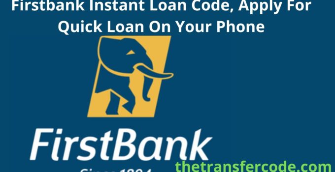 Firstbank Instant Loan Code, Apply For Quick Loan On Your Phone
