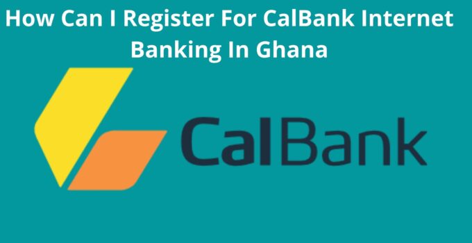 How Can I Register For CalBank Internet Banking
