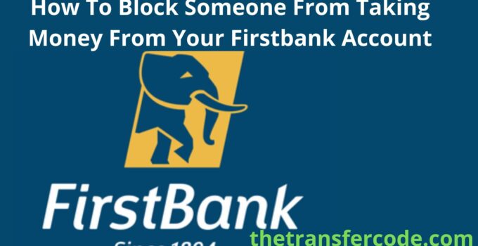 How To Block Someone From Taking Money From Your Firstbank Account
