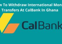 How To Withdraw International Money Transfers At CalBank In Ghana