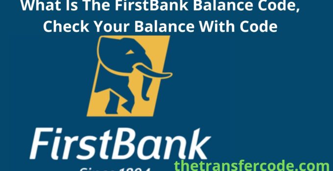 What Is The FirstBank Balance Code, Check Your Balance With Code