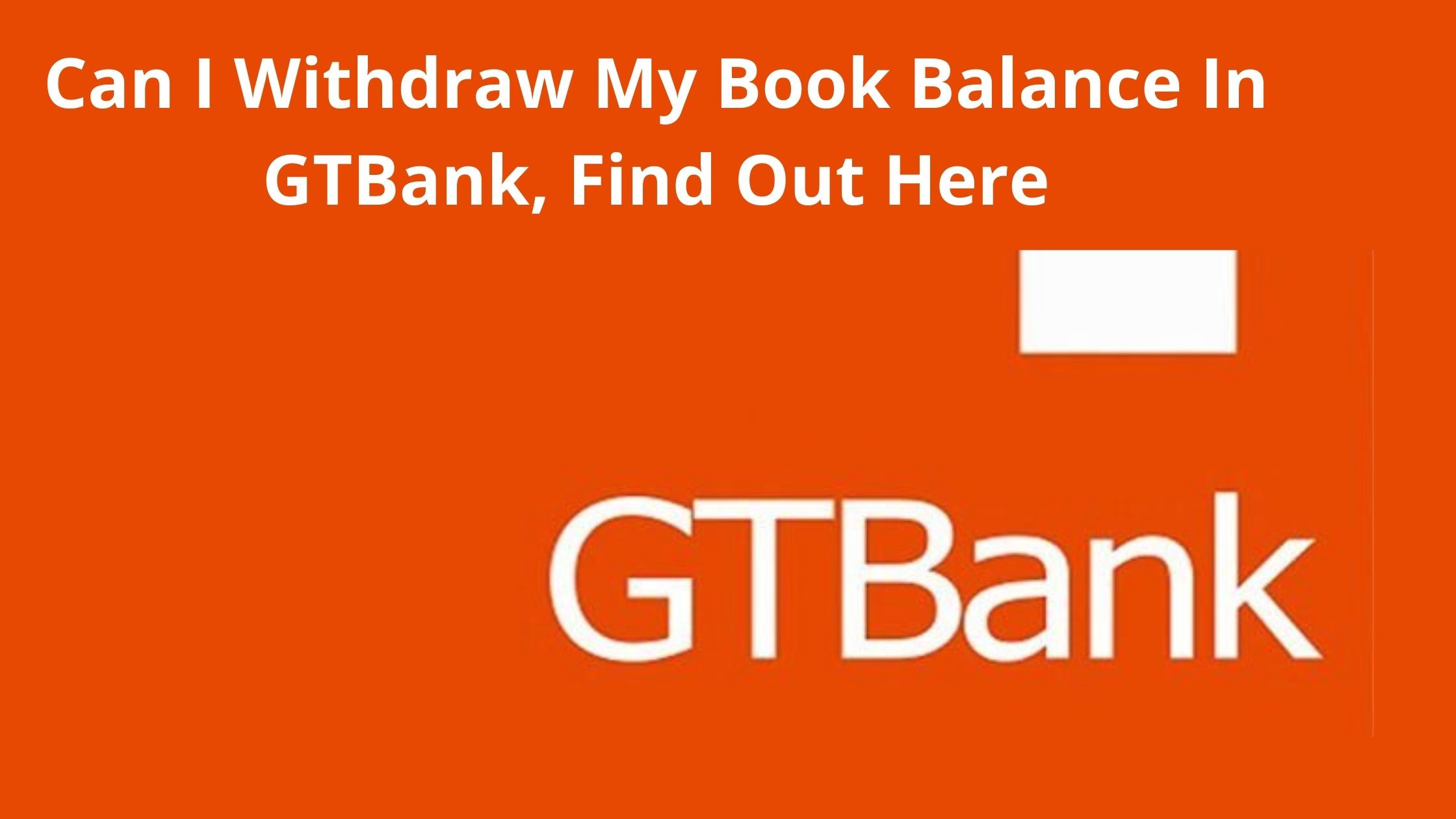 can-i-withdraw-my-book-balance-in-gtbank-find-out-here