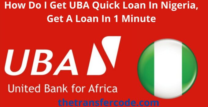 How Do I Get UBA Quick Loan In Nigeria