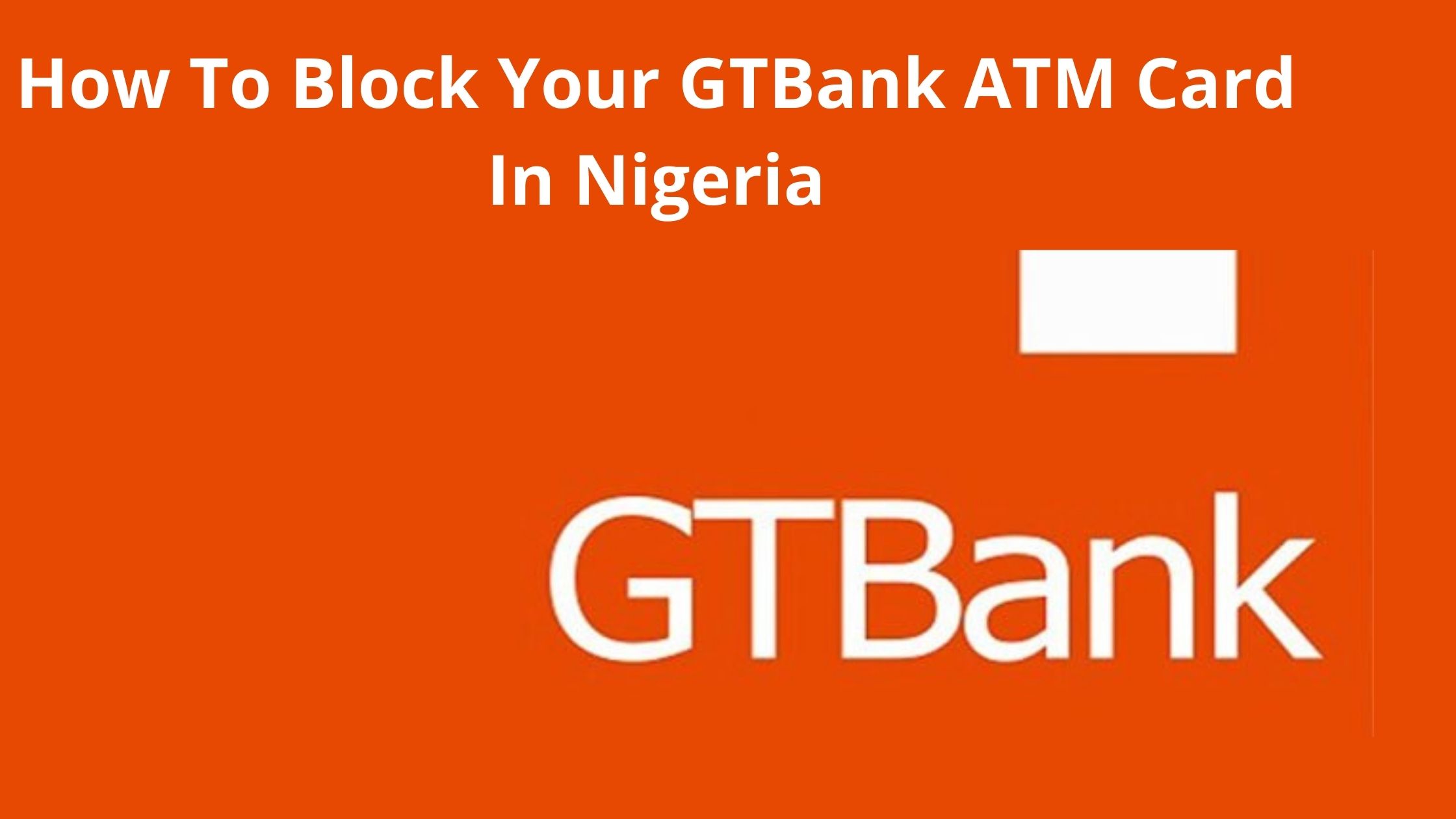 How To Block Your GTBank ATM Card In Nigeria, 2022 Guide