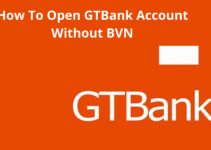 How To Open GTBank Account Without BVN, 2022, Follow This Guide