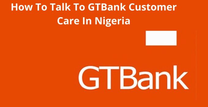 How To Talk To GTBank Customer Care In Nigeria