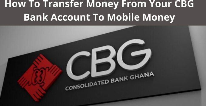 How To Transfer Money From Your CBG Bank Account To Mobile Money