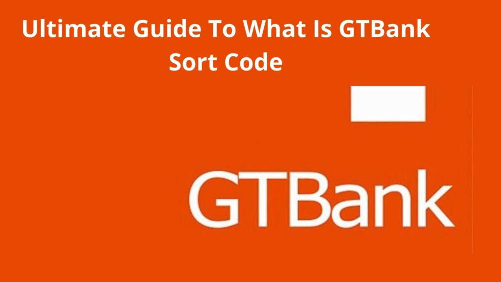 what-is-gtbank-sort-code-2023-ultimate-guide-to-gt-bank-code