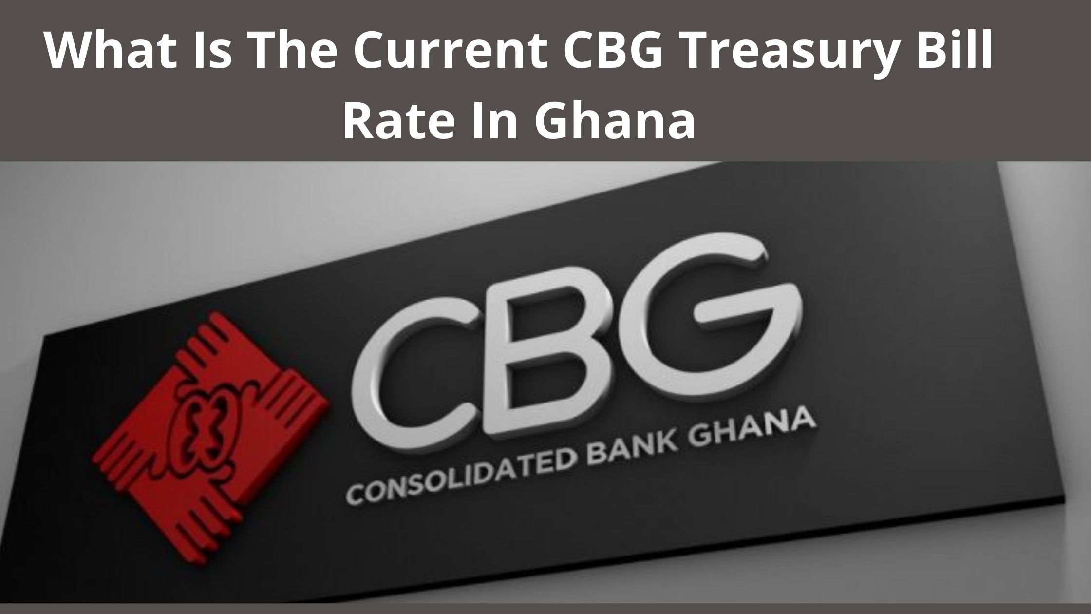 What Is The Current CBG Treasury Bill Rate In Ghana 