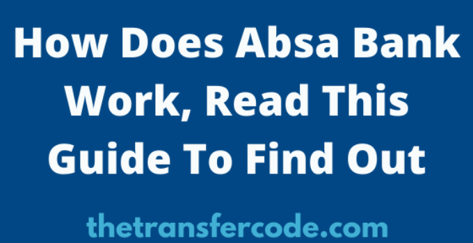 How Does Absa Bank Work, Read This Guide To Find Out