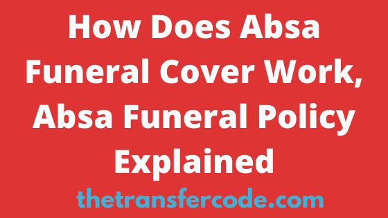 how-does-absa-funeral-cover-work-2023-absa-funeral-policy-explained