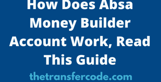 How Does Absa Money Builder Account Work, Read This Guide