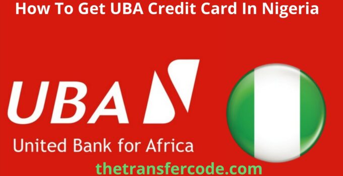 How To Get UBA Credit Card In Nigeria, 2023, Follow These Steps