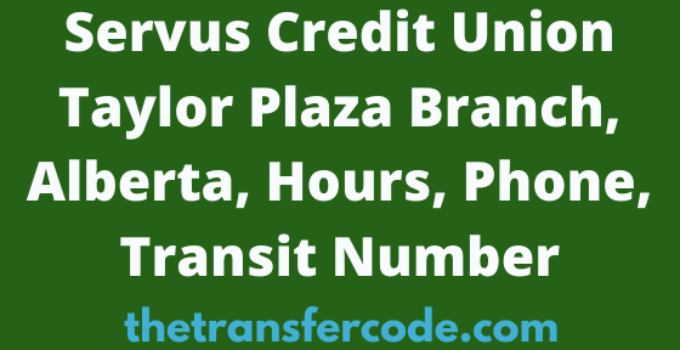 Servus Credit Union Taylor Plaza Branch, Alberta, Hours, Phone, Transit Number