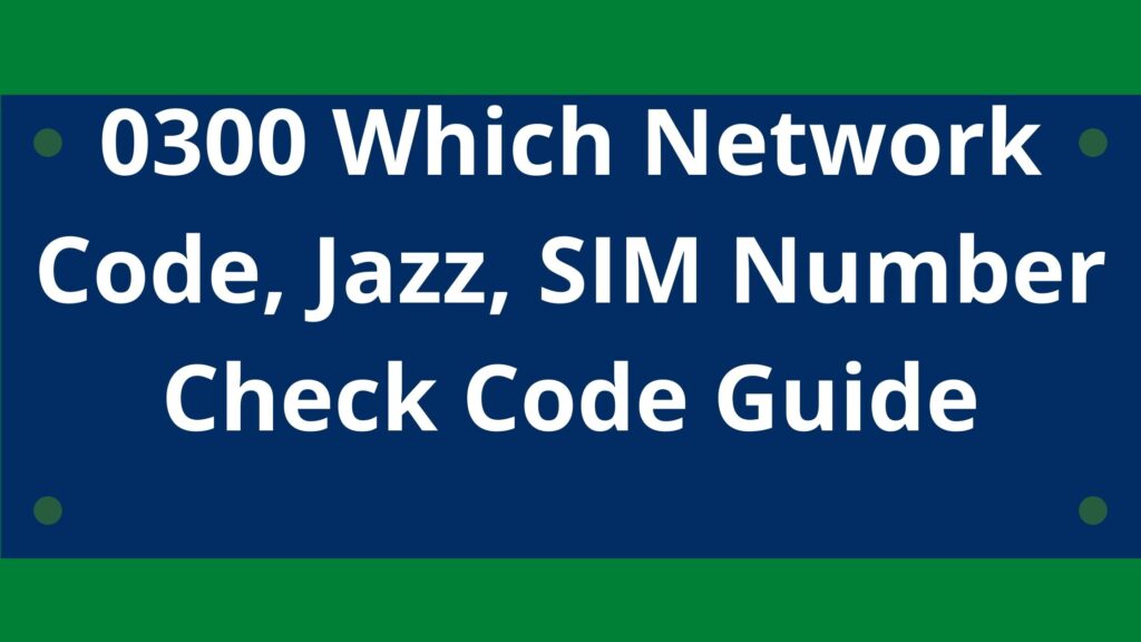 0300-which-network-code-jazz-0300-sim-number-check-code