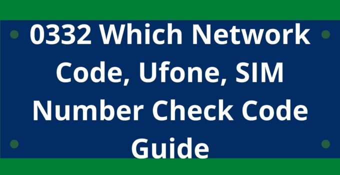 0332 Which Network Code, Ufone 0332, SIM Number Check Code