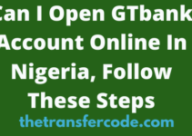 Can I Open GTbank Account Online In Nigeria, 2023, Follow These Steps