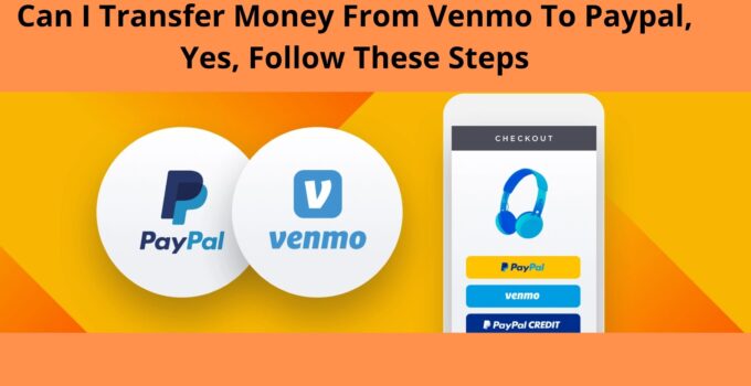 Transfer Venmo To Paypal 2023, Can I Transfer Money From Venmo To Paypal