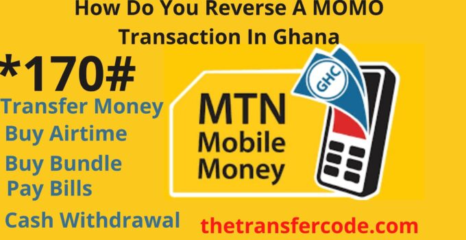 How Do You Reverse A MOMO Transaction In Ghana, 2022 Mobile Money