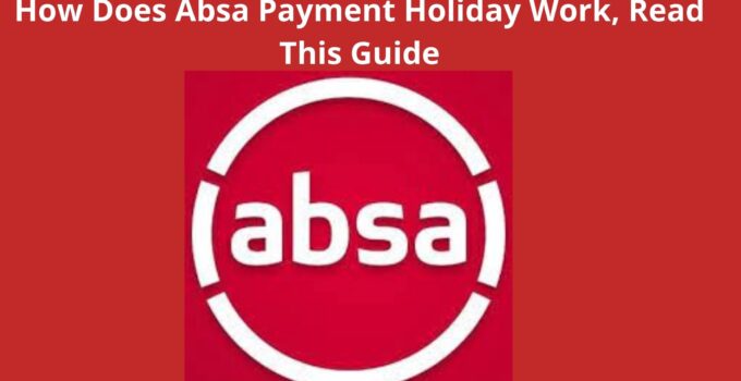 How Does Absa Payment Holiday Work