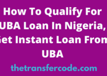 How To Qualify For UBA Loan In Nigeria, Get Instant Loan From UBA