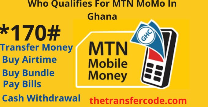 Who Qualifies For MTN MoMo In Ghana, 2023 Mobile Money Qualification