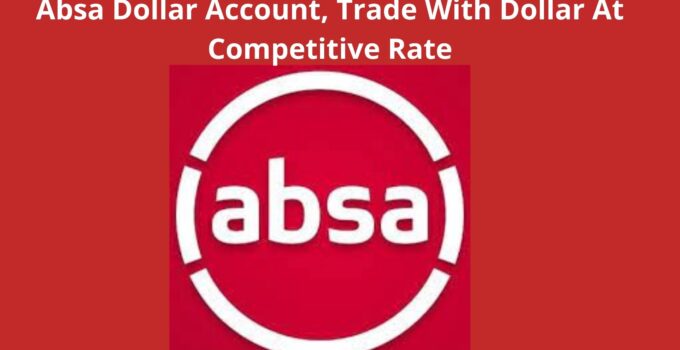 Absa Dollar Account, 2023, Trade With Dollar At Competitive Rate