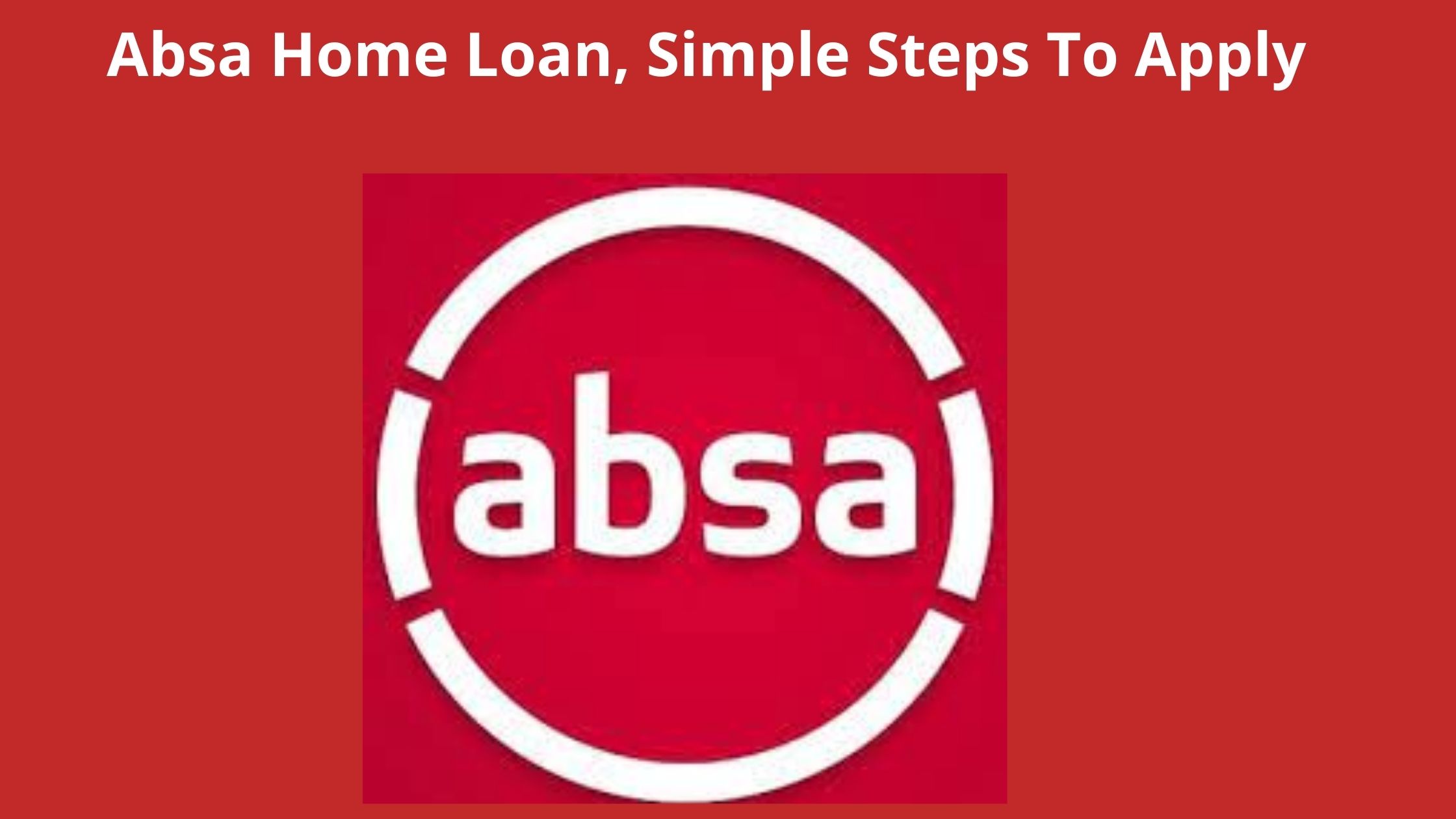 Absa Home Loan 2023, Simple Steps To Apply For Absa Mortgage