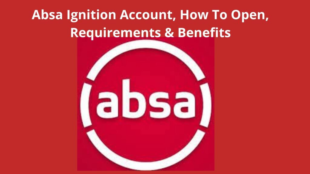Absa Ignition Account, 2023, Register, Requirements & Benefits
