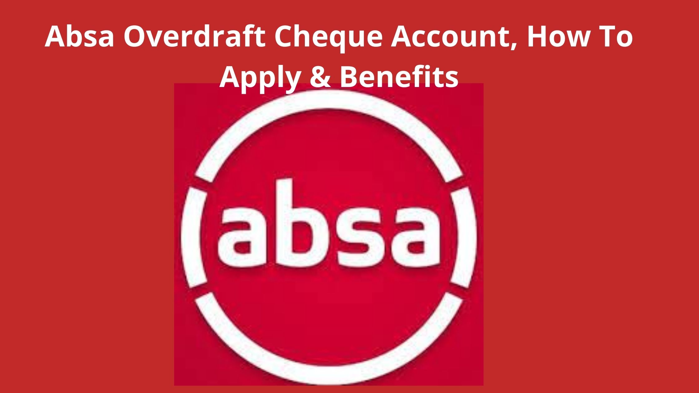 Absa Overdraft Cheque Account 2022 How To Apply Benefits