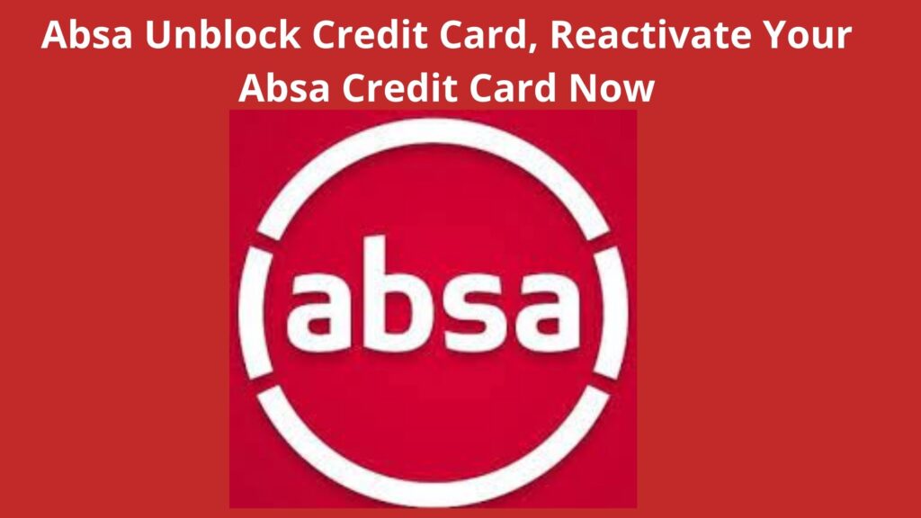 absa-unblock-credit-card-2023-reactivate-your-absa-credit-card-now