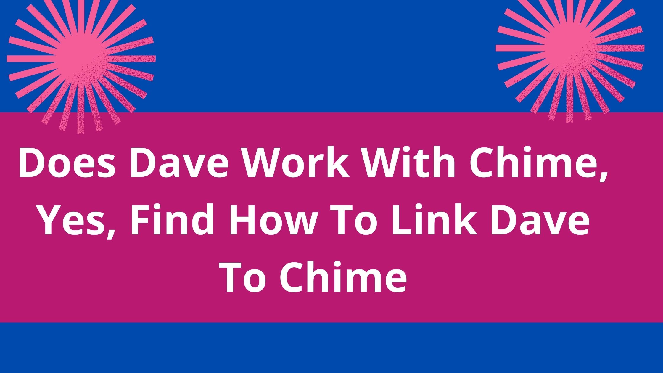 Does Dave Work With Chime, Yes, 2022, Find How To Link Dave To ...