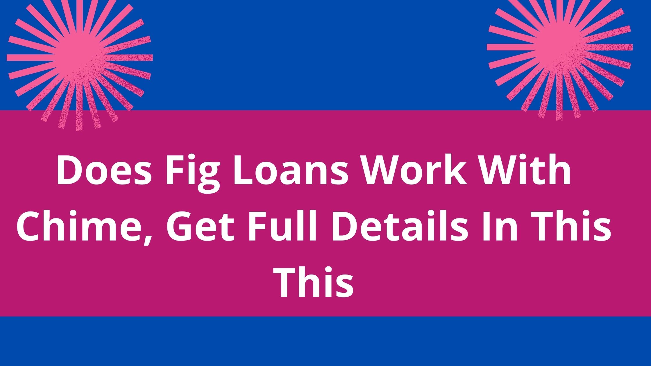 Does Fig Loans Work With Chime, 2022, Get Full Details Here