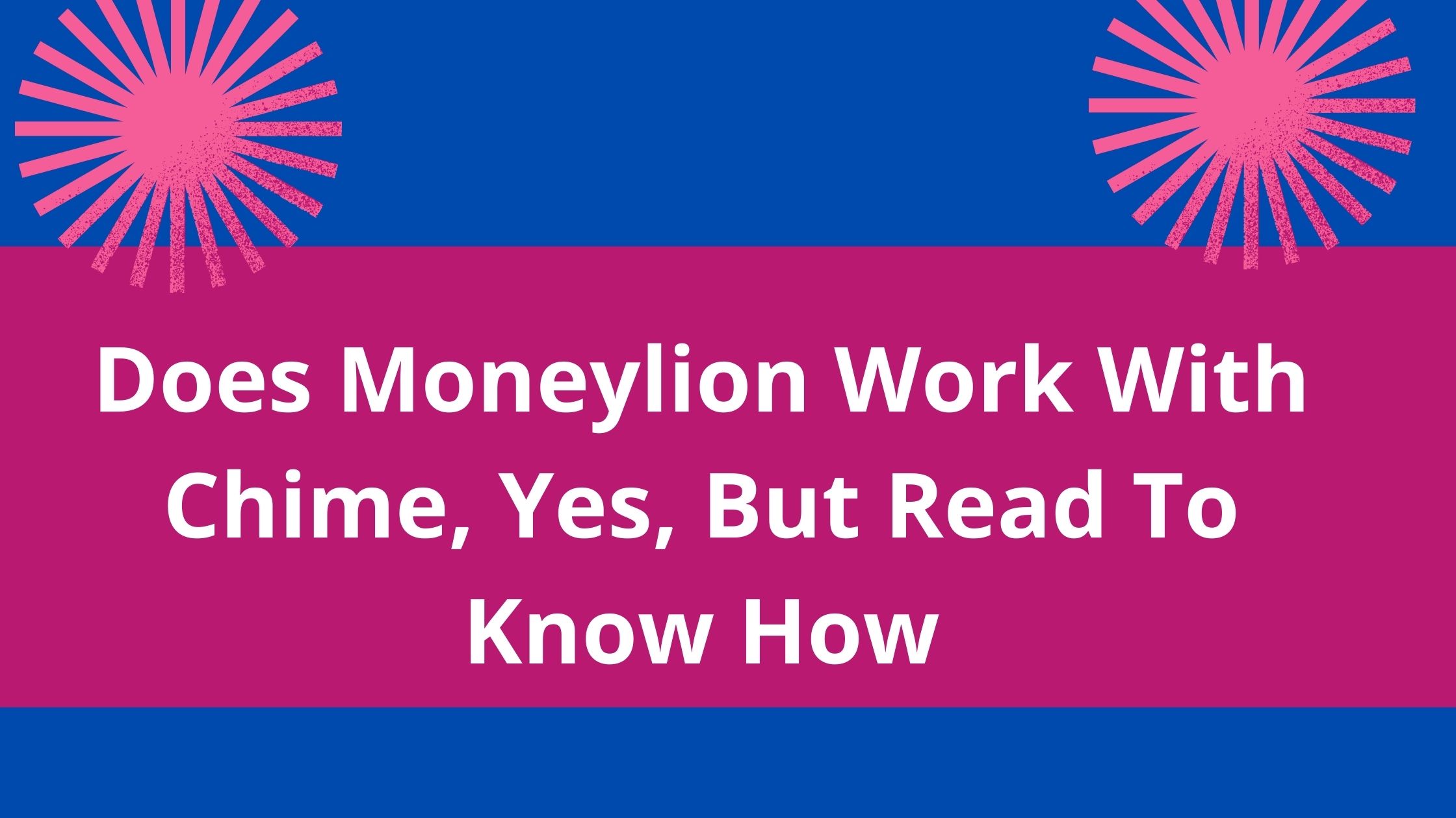 Does Moneylion Work With Chime, 2022, Yes, But Read To Know How