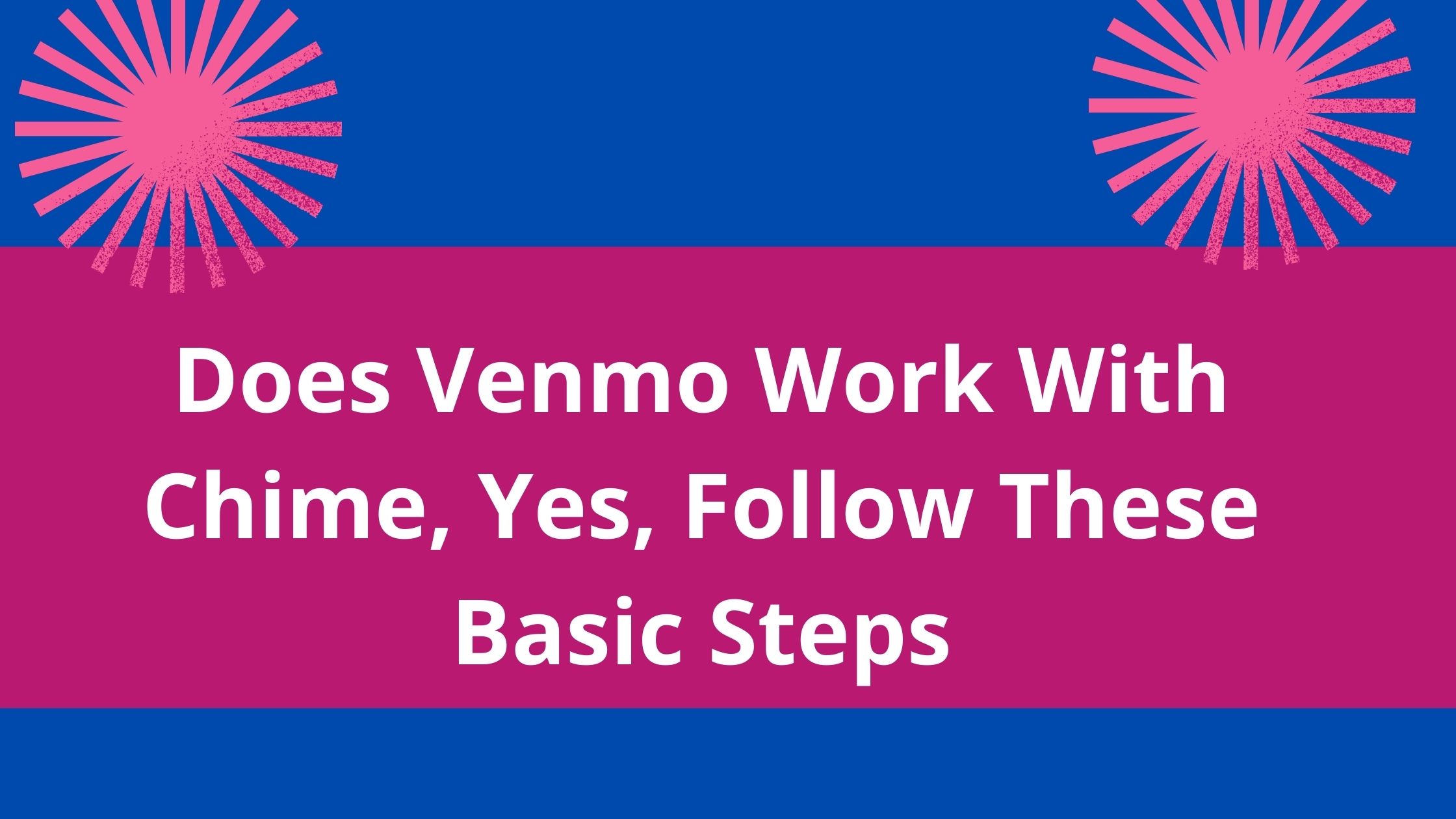 Does Venmo Work With Chime, 2022, Yes, Follow These Basic Steps