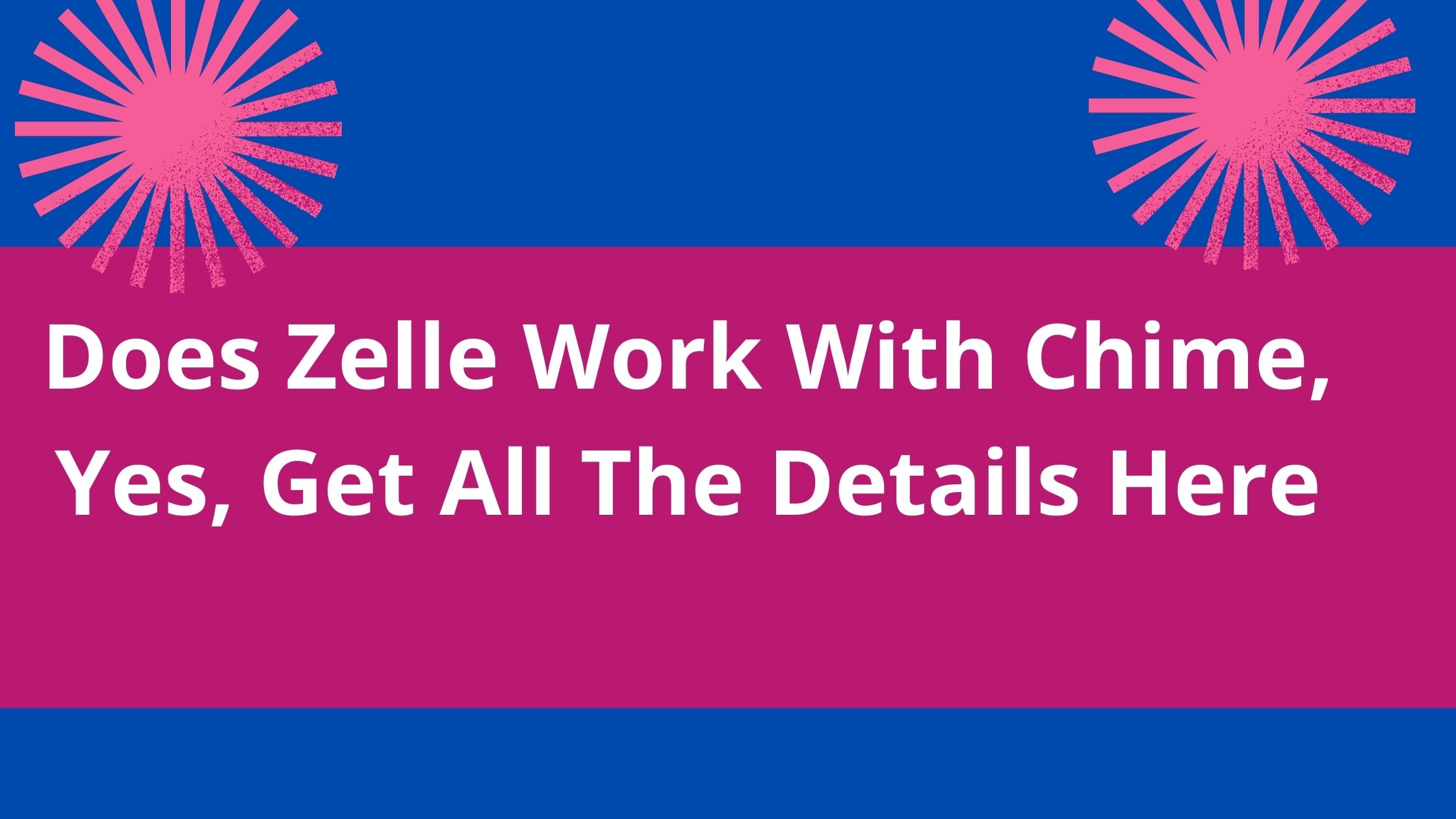 Does Zelle Work With Chime, 2022, Yes, Chime Work With Zelle