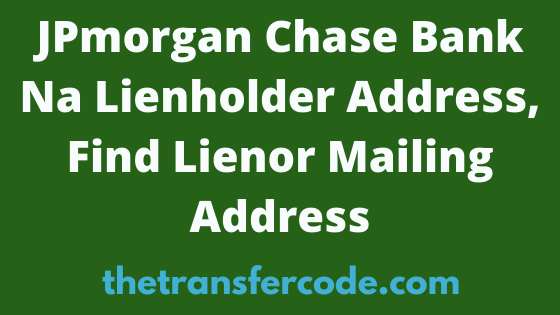 jpmorgan-chase-bank-lienholder-address-2023-jp-morgan-mailing-address