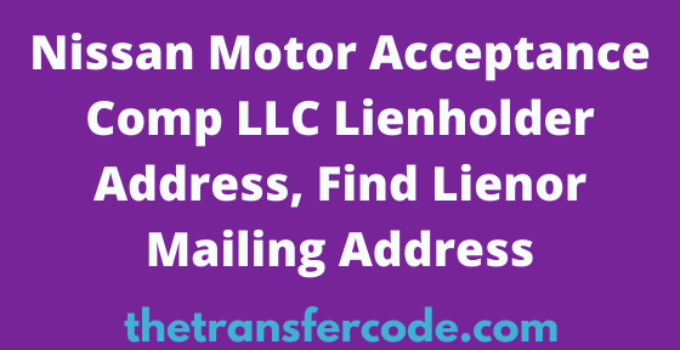 Nissan Motor Acceptance Comp LLC Lienholder Address, Find Lienor Mailing Address