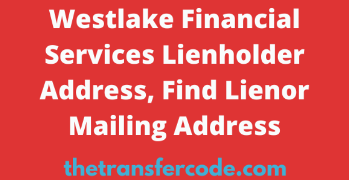 Westlake Financial Services Lienholder Address, Find Lienor Mailing Address
